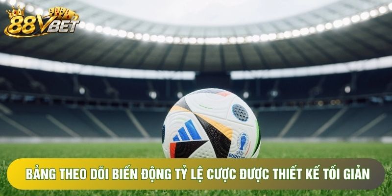 Bảng theo dõi biến động tỷ lệ cược được thiết kế tối giản