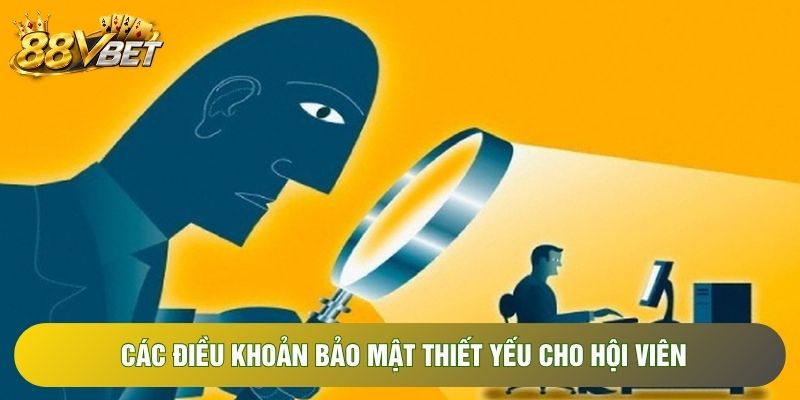 Các điều khoản bảo mật thiết yếu cho hội viên Các điều khoản bảo mật thiết yếu cho hội viên