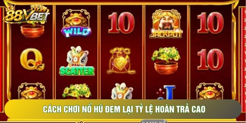 Cách chơi nổ hũ đem lại tỷ lệ hoàn trả cao Cách chơi nổ hũ đem lại tỷ lệ hoàn trả cao
