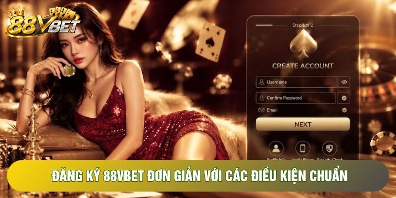 Đăng ký 88VBET đơn giản với các điều kiện chuẩn Đăng ký 88VBET đơn giản với các điều kiện chuẩn