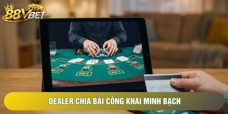 Dealer chia bài công khai minh bạch