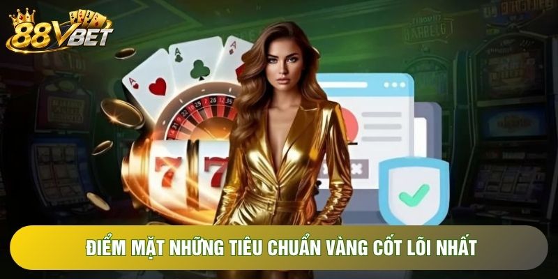 Điểm mặt những tiêu chuẩn vàng cốt lõi nhất Điểm mặt những tiêu chuẩn vàng cốt lõi nhất