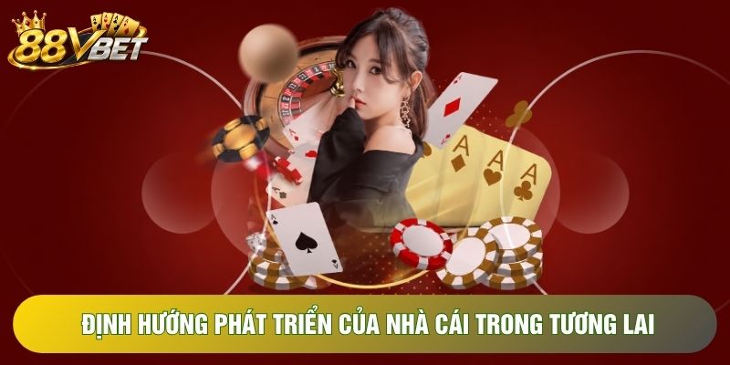 Định hướng phát triển của nhà cái trong tương lai Định hướng phát triển của nhà cái trong tương lai