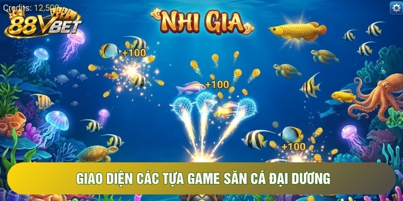 Giao diện các tựa game săn cá đại dương Giao diện các tựa game săn cá đại dương