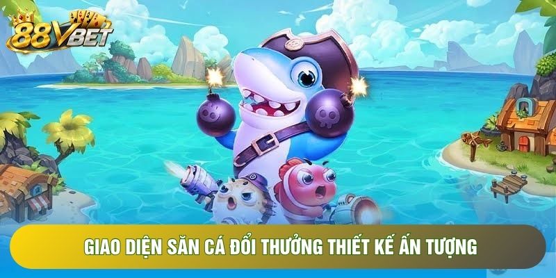 Giao diện săn cá đổi thưởng thiết kế ấn tượng