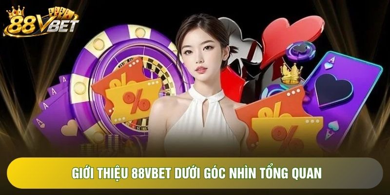 Giới thiệu 88VBET dưới góc nhìn tổng quan Giới thiệu 88VBET dưới góc nhìn tổng quan