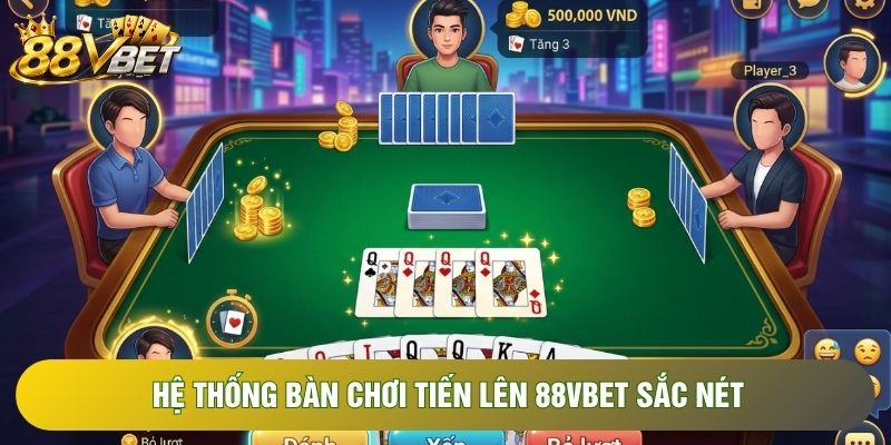 Hệ thống bàn chơi tiến lên 88VBET sắc nét