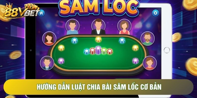 Hướng dẫn luật chia bài sâm lốc cơ bản