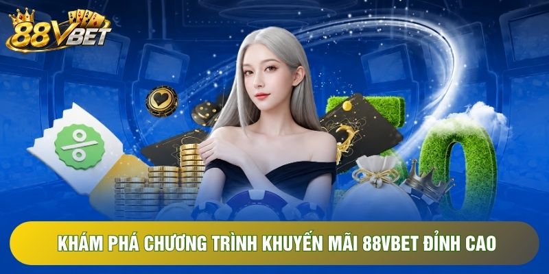 Khám phá chương trình khuyến mãi 88VBET đỉnh cao Khám phá chương trình khuyến mãi 88VBET đỉnh cao