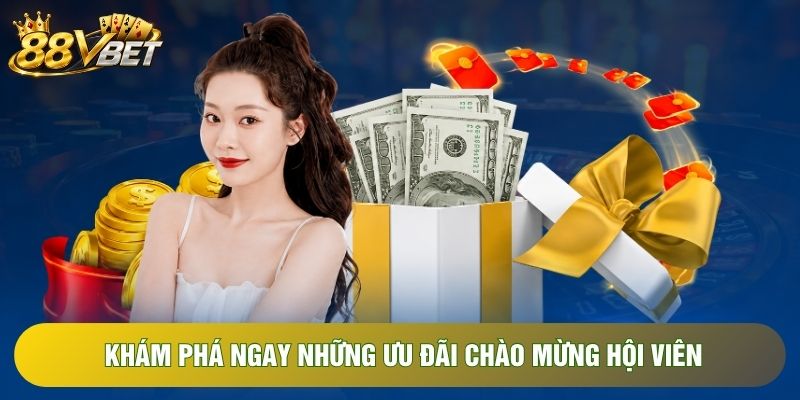 Khám phá ngay những ưu đãi chào mừng hội viên Khám phá ngay những ưu đãi chào mừng hội viên