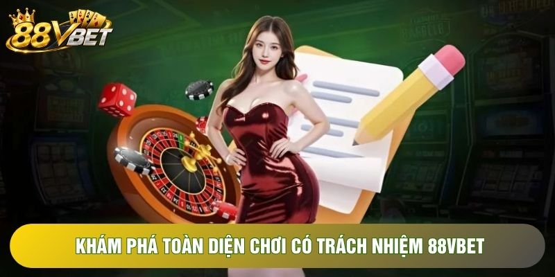 Khám phá toàn diện chơi có trách nhiệm 88VBET Khám phá toàn diện chơi có trách nhiệm 88VBET
