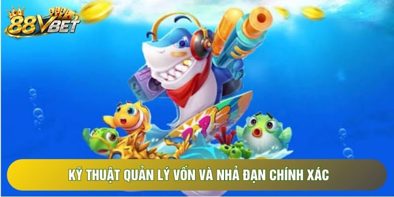 Kỹ thuật quản lý vốn và nhả đạn chính xác