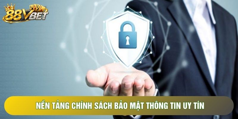 Nền tảng chính sách bảo mật thông tin uy tín