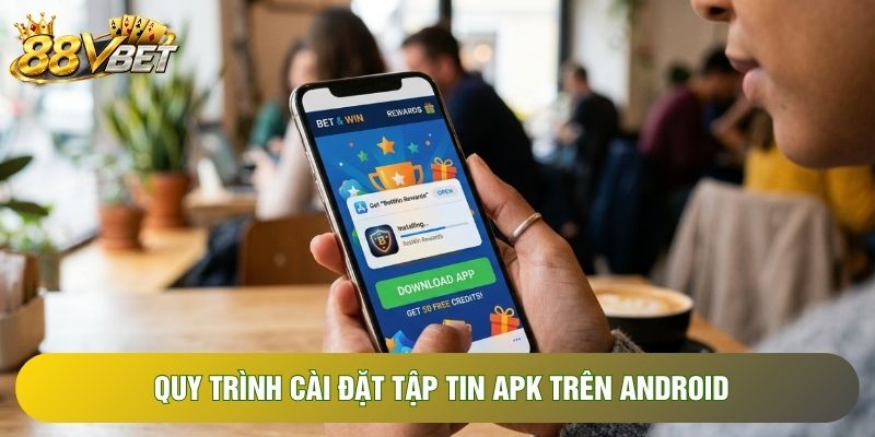 Quy trình cài đặt tập tin APK trên Android