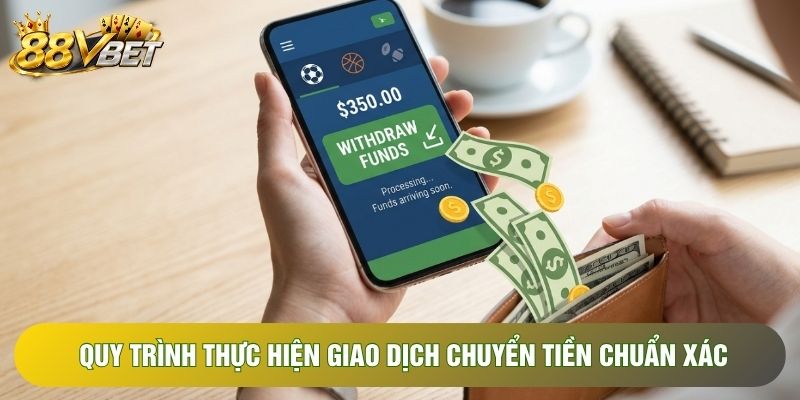 Quy trình thực hiện giao dịch chuyển tiền chuẩn xác Quy trình thực hiện giao dịch chuyển tiền chuẩn xác