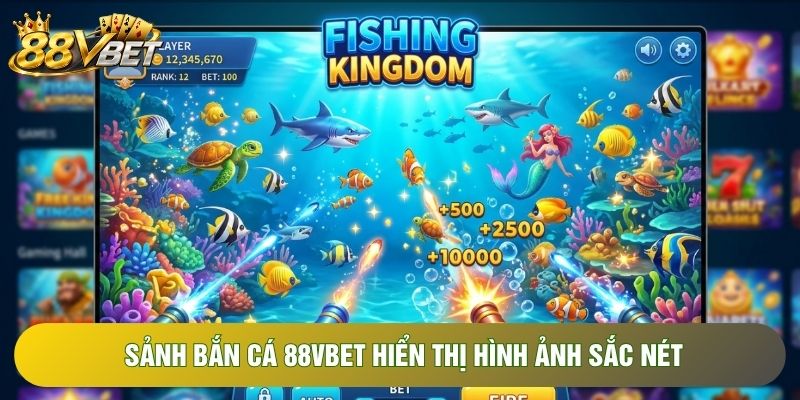 Sảnh bắn cá 88VBET hiển thị hình ảnh sắc nét Sảnh bắn cá 88VBET hiển thị hình ảnh sắc nét