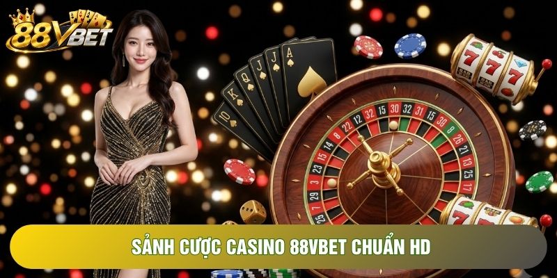 Sảnh cược casino 88VBET chuẩn HD Sảnh cược casino 88VBET chuẩn HD