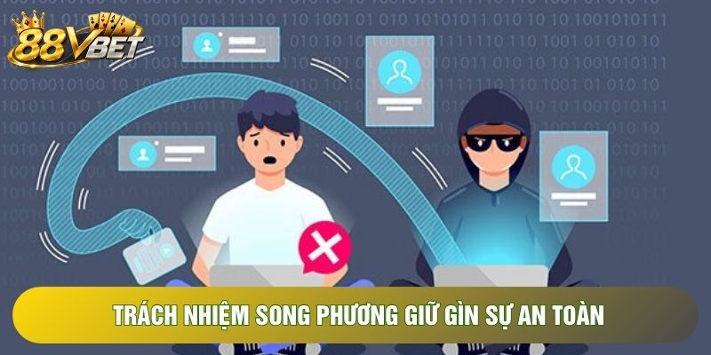 Trách nhiệm song phương giữ gìn sự an toàn Trách nhiệm song phương giữ gìn sự an toàn