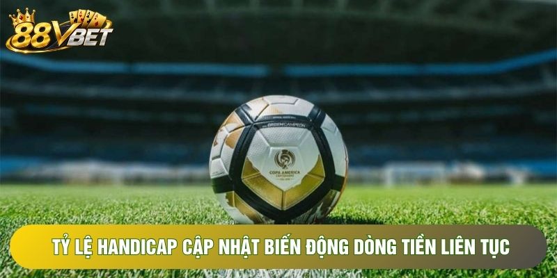 Tỷ lệ Handicap cập nhật biến động dòng tiền liên tục Tỷ lệ Handicap cập nhật biến động dòng tiền liên tục