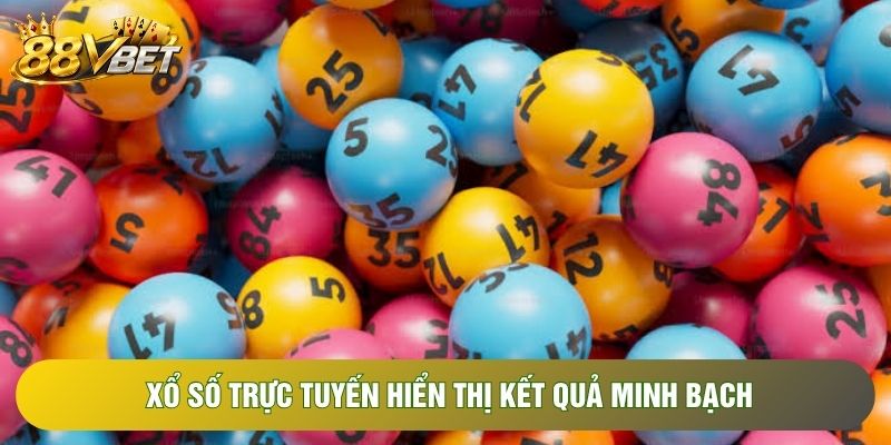 Xổ số trực tuyến hiển thị kết quả minh bạch